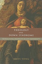 Theology and Down syndrome : reimagining disability in late modernity