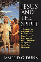 Jesus and the Spirit : a study of the religious and charismatic experience of Jesus and the first Christians as reflected in the New Testament