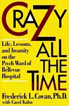Crazy all the time life, lessons, and insanity on the psych ward of Bellevue Hospital