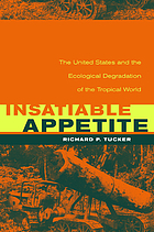 Insatiable appetite : the United States and the ecological degradation of the tropical world