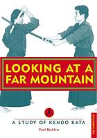 Looking at a far mountain : a study of Kendo Kata