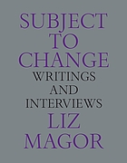 SUBJECT TO CHANGE : writings and interviews.
