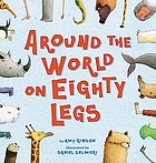 Around the world on eighty legs (more or less) : Animal Poems