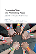 Preventing war and promoting peace : a guide for... by William H Wiist