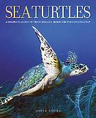 Sea turtles : a complete guide to their biology, behavior, and conservation