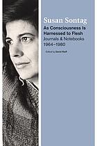 As consciousness is harnessed to flesh : journals and notebooks, 1964-1980