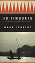 To Timbuktu : a journey down the Niger by  Mark Jenkins 