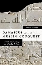 Damascus after the Muslim conquest : text and image in early Islam