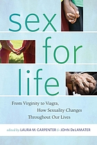 Sex for life : from virginity to Viagra, how sexuality changes throughout our lives