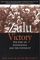 Zulu victory : the epic of Isandlwana and the cover-up