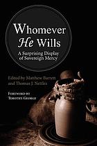 Whomever He wills : a surprising display of sovereign mercy