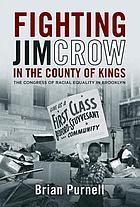 Fighting Jim Crow in the County of Kings : the Congress of Racial Equality in Brooklyn