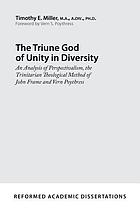 The triune God of unity in diversity : an analysis of perspectivalism, the Trinitarian theological method of John Frame and Vern Poythress