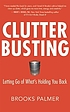 Clutter busting : letting go of what's holding... door Brooks Palmer
