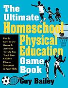 The ultimate homeschool physical education game book.