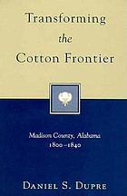 Transforming the cotton frontier : Madison County, Alabama, 1800-1840