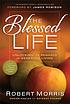 The blessed life : [the simple secret of achieving... by  Robert Morris 