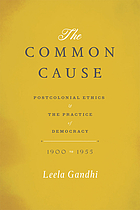 The common cause. Postcolonial ethics and the practice of democracy, 1900-1955.
