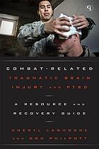 Combat-related Traumatic Brain Injury and PTSD : a resource and recovery guide