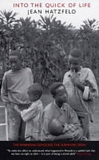 Into the quick of life : the Rwandan genocide : the survivors speak : a report