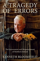 A Tragedy of Errors : the Government and Misgovernment of Northern Ireland