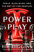 Power play : Tesla, Elon Musk, and the bet of... by  Tim Higgins, (Journalist) 