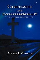 Christianity and Extraterrestrials? : a Catholic Perspective.