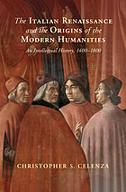 The Italian Renaissance and the origins of the modern humanities : an intellectual history, 1400-1800