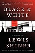 Black & white : a novel by  Lewis Shiner 