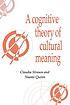 A cognitive theory of cultural meaning by  Claudia Strauss 