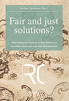 Fair and just solutions? : alternatives to litigation in Nazi-looted art disputes : status quo and new developments