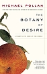The botany of desire : a plant's eye view of the... by  Michael Pollan 