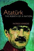 Atatürk : the rebirth of a nation.