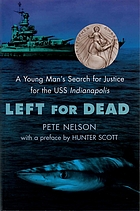 Left for dead : a young man's search for justice for the USS Indianapolis
