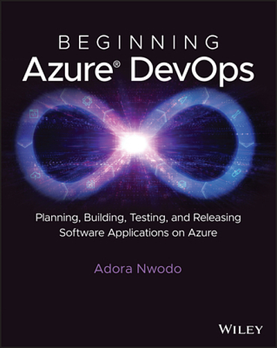 Beginning Azure DevOps : planning, building, testing, and releasing ...