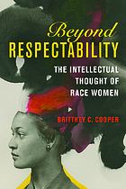 Beyond respectability : the intellectual thought of race women