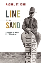 Line in the sand : a history of the Western U.S.-Mexico border
