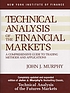 Technical analysis of the financial markets :... by John J Murphy