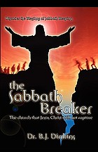 The Sabbath breaker : the church that Jesus Christ will not rapture : discover the blessings of Sabbath keeping! : with Torah guide