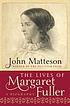 The lives of Margaret Fuller : [a biography] by  John Matteson 