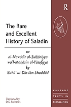 The rare and excellent history of Saladin, or, al-Nawādir al-Sultaniyya wa'l-Mahasin al-Yusufiyya