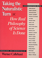 Taking the naturalistic turn, or, How real philosophy of science is done : conversations with William Bechtel ... [et al.]