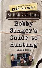 Supernatural : Bobby Singer's guide to hunting.