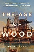 The Age of Wood : Our Most Useful Material and the Construction of Civilization.