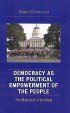 Democracy as the political empowerment of the people : the betrayal of an ideal