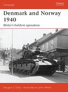 Denmark and Norway, 1940 : Hitler's boldest operation