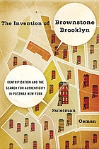 The invention of Brownstone Brooklyn : gentrification and the search for authenticity in postwar New York
