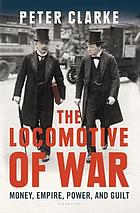 The locomotive of war : money, empire, power, and guilt
