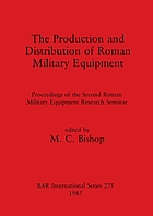 The production and distribution of Roman military equipment : proceedings of the second Roman Military Equipment Research Seminar
