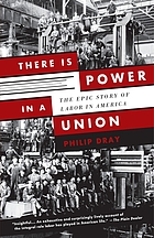 There is power in a union : the epic story of labor in America